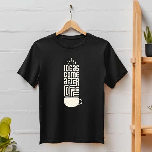 Ideas come after Coffee T-shirt