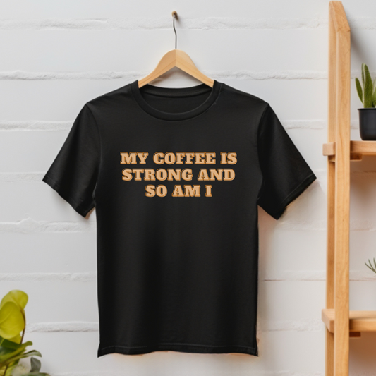 My Coffee is Strong T-shirt