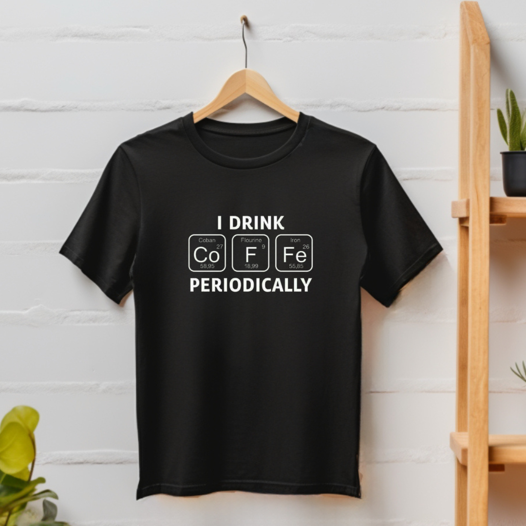 I Drink Coffee Periodically T-shirt